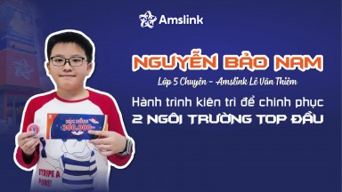 NGUYỄN BẢO NAM - HÀNH TRÌNH KIÊN TRÌ ĐỂ CHINH PHỤC HAI NGÔI TRƯỜNG TOP ĐẦU